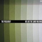 Los Angeles’ The Frequency blasts off with We Are the Same Machine