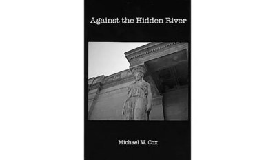 Michael W. Cox’s Against the Hidden River is a strong short-story collection