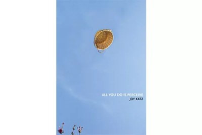 Joy Katz’s new book of poems negotiates crisis with deadly seriousness and sly humor.