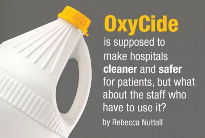 OxyCide is supposed to make hospitals cleaner and safer for patients, but what about the staff that has to use it?