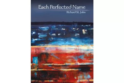 A review of poet Richard St. John’s Each Perfected Name