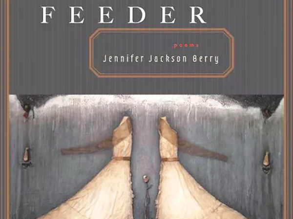 Poet Jennifer Jackson Berry’s The Feeder is a strong collection