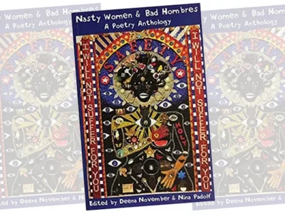 The recent poetry anthology Nasty Women & Bad Hombres reflects anxieties of the Trump era