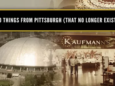 Ten Things From Pittsburgh (That No Longer Exist)