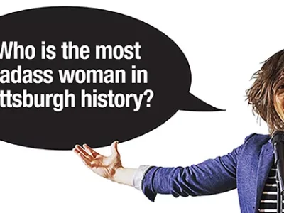 Gab Around ’Tahn: Who is the most badass woman in Pittsburgh history?