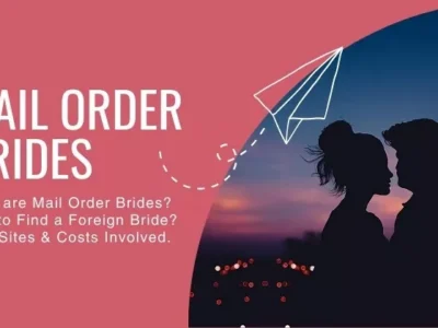What are Mail Order Brides & How to Find a Foreign Bride Explained